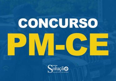 Concurso PM CE: edital publicado para Oficial!