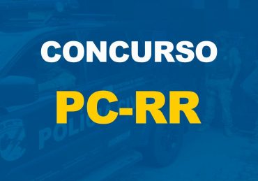 Concurso PC-RR está com edital publicado e a oferta de 175 vagas vagas de níveis médio e superior