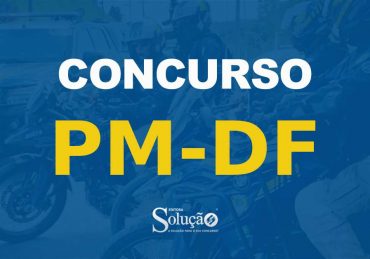 Concurso PM-DF foi autorizado para contratar 2.100 Soldados e 46 Oficiais