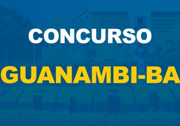 Concurso Prefeitura de Guanambi-BA ofertará nada menos que 100 vagas e já tem banca organizadora definida