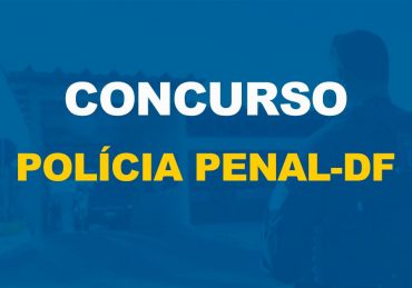 Concurso Polícia Penal-DF terá edital publicado até a próxima sexta-feira, 11 de março