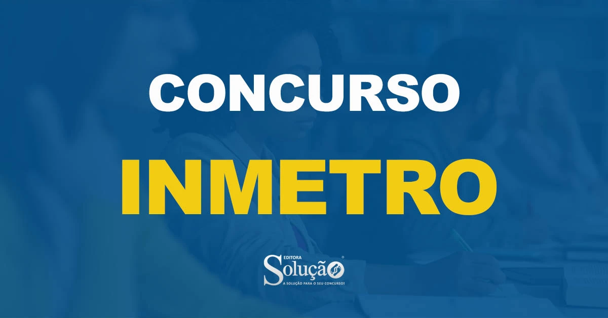 Inmetro Concurso INMETRO: Saiu o edital. 860 vagas! | Solução