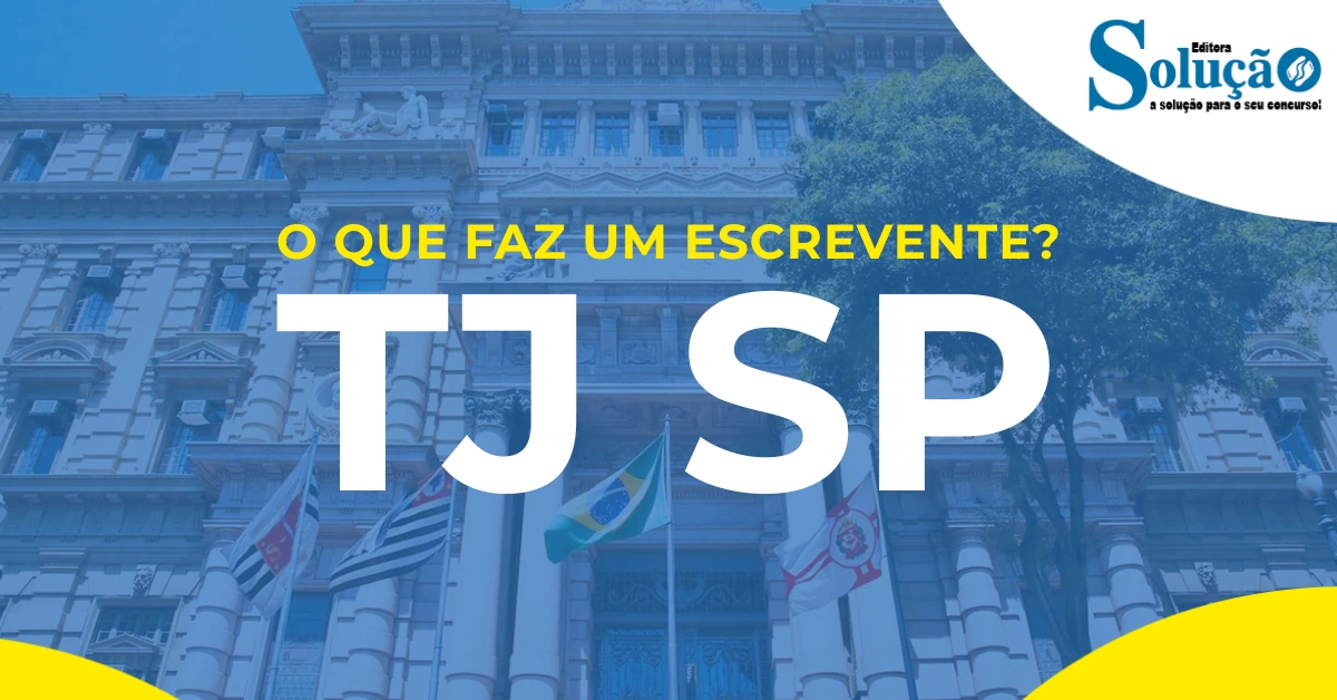 O que faz um Escrevente do TJ SP? Confira!