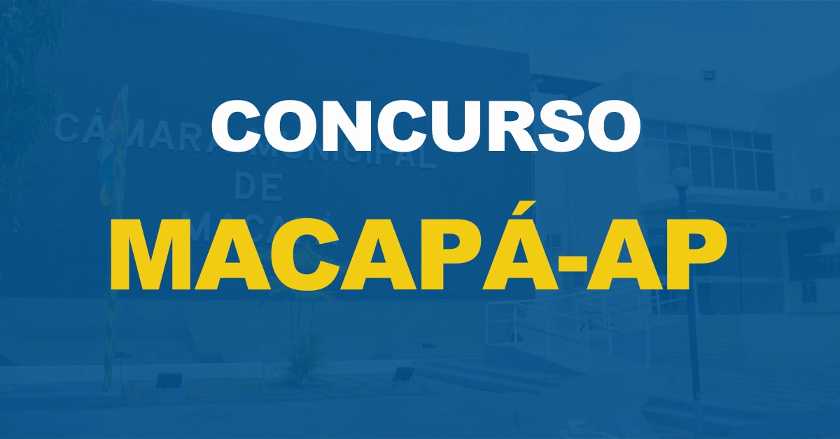 Concurso Câmara de Macapá: 74 vagas e até R$4 mil!