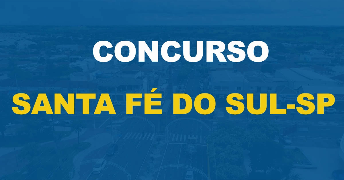 Concurso Prefeitura de Santa Fé do Sul: Saiu edital com 51 vagas!