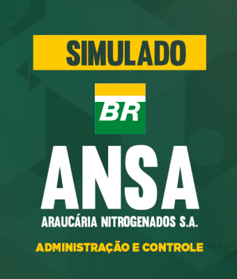 Simulado ANSA - Araucária Nitrogenados S.A. - Administração e Controle