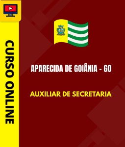 Curso Preparatório: Prefeitura de Aparecida de Goiânia – GO – Auxiliar de Secretaria | Completo 2026